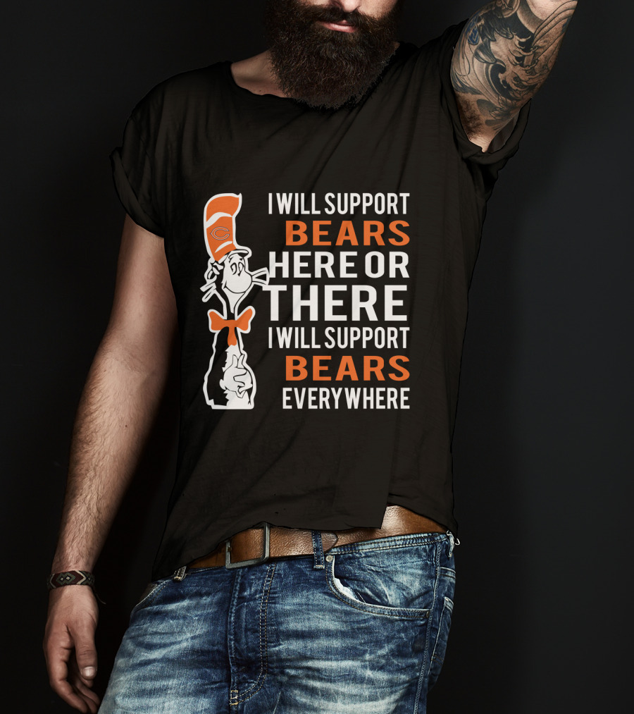I Will Support Bears Here Or There Everywhere Dr Seuss Cat Chicago Bears Fans T-Shirt