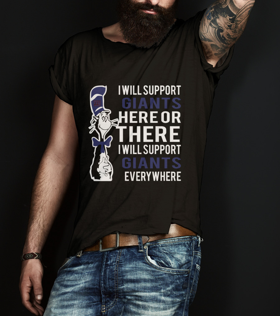 I Will Support Giants Here Or There I Will Support Giants Everywhere Dr Seuss Cat New York Giants Fans T-Shirt
