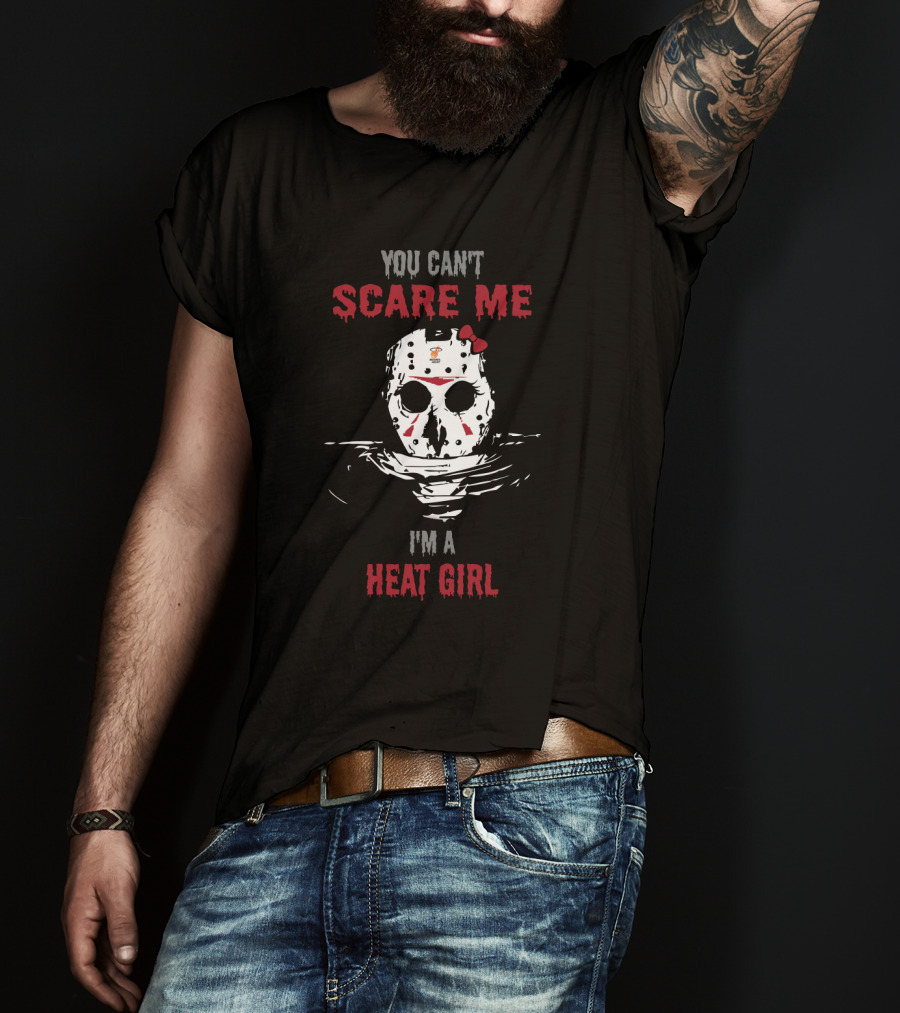 You Can't Scare Me I'm A Heat Girl Jason Voorhees Fans T-Shirt