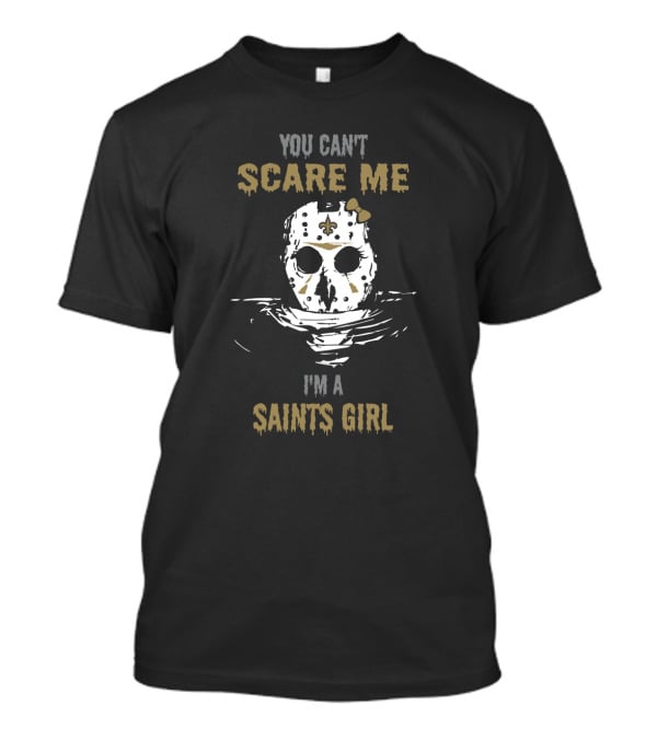 You Can't Scare Me I'm A Saints Girl Jason Voorhees New Orleans T-Shirt