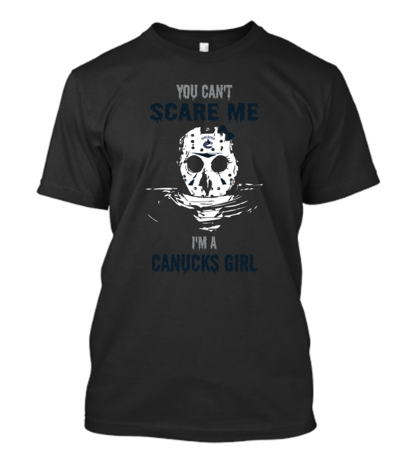 You Can't Scare Me Vancouver Canucks Girl Featuring Jason Voorhees Hockey Mask T-Shirt