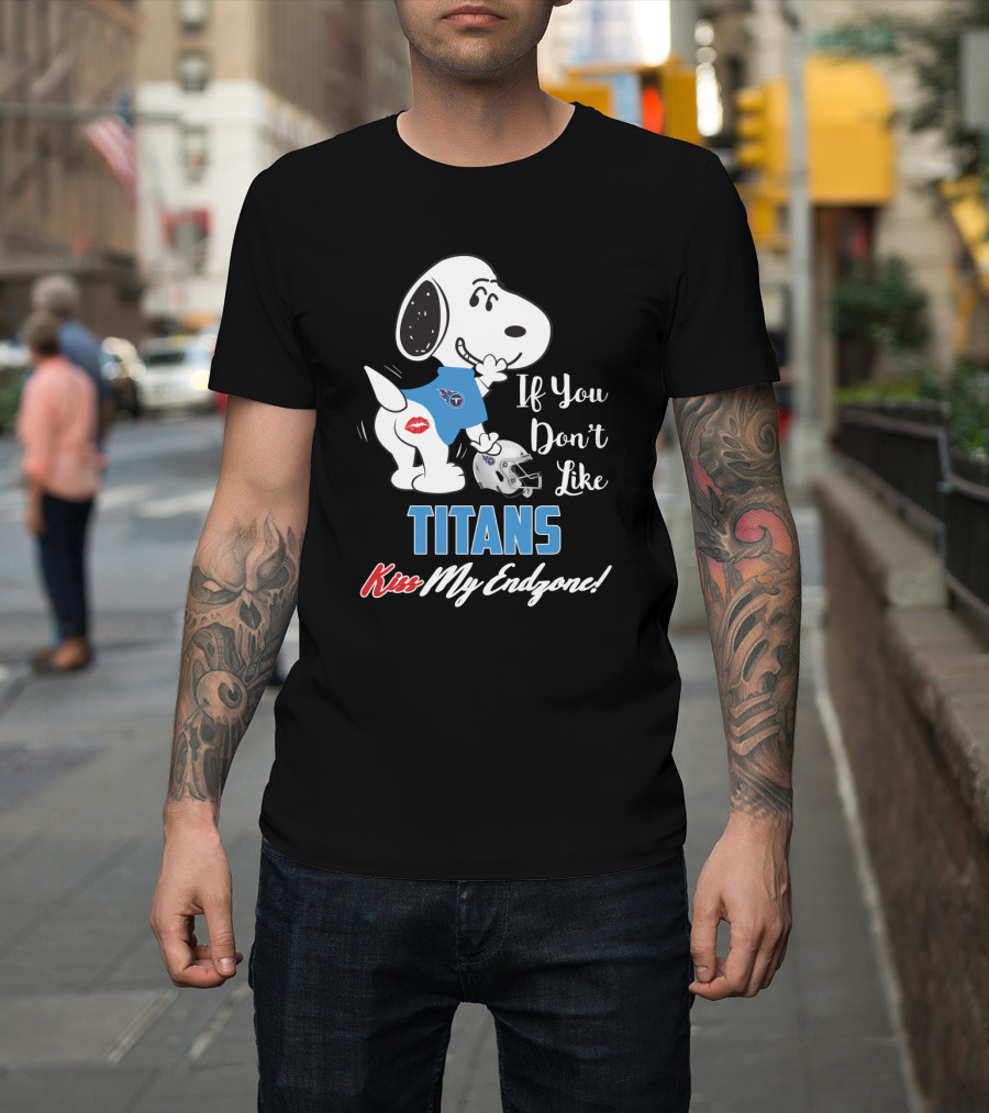If You Don’t Like Titans Kiss My Endzone Snoopy Tennessee Titans Fans T-Shirt