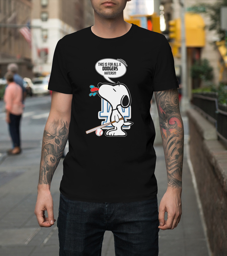 Snoopy Dodgers Fans This Is For All U Dodgers Haters T-Shirt