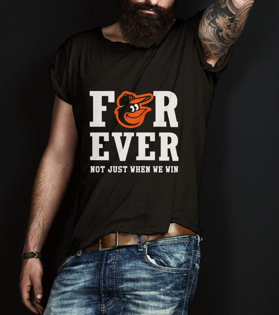 Baltimore Orioles Forever Not Just When We Win T-Shirt
