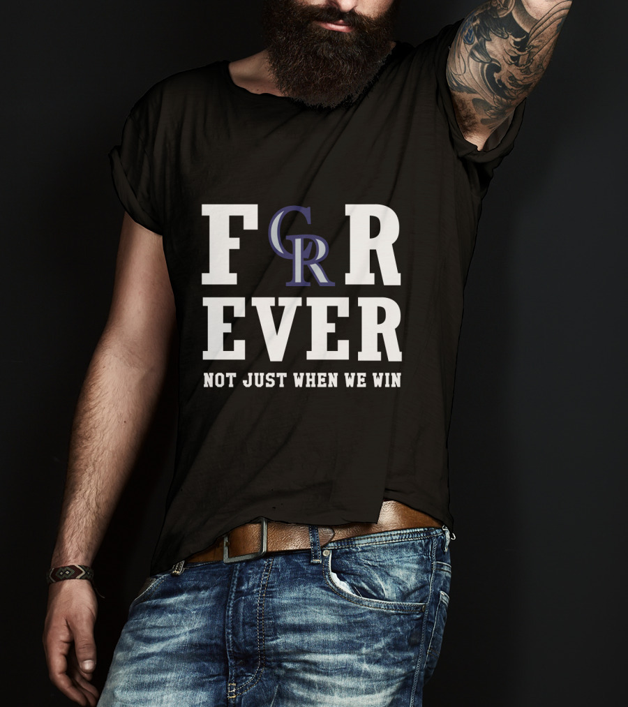 Colorado Rockies Forever Not Just When We Win T-Shirt