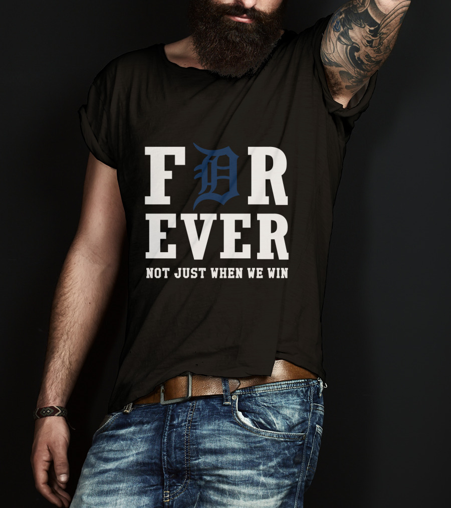Detroit Tigers Forever Not Just When We Win T-Shirt