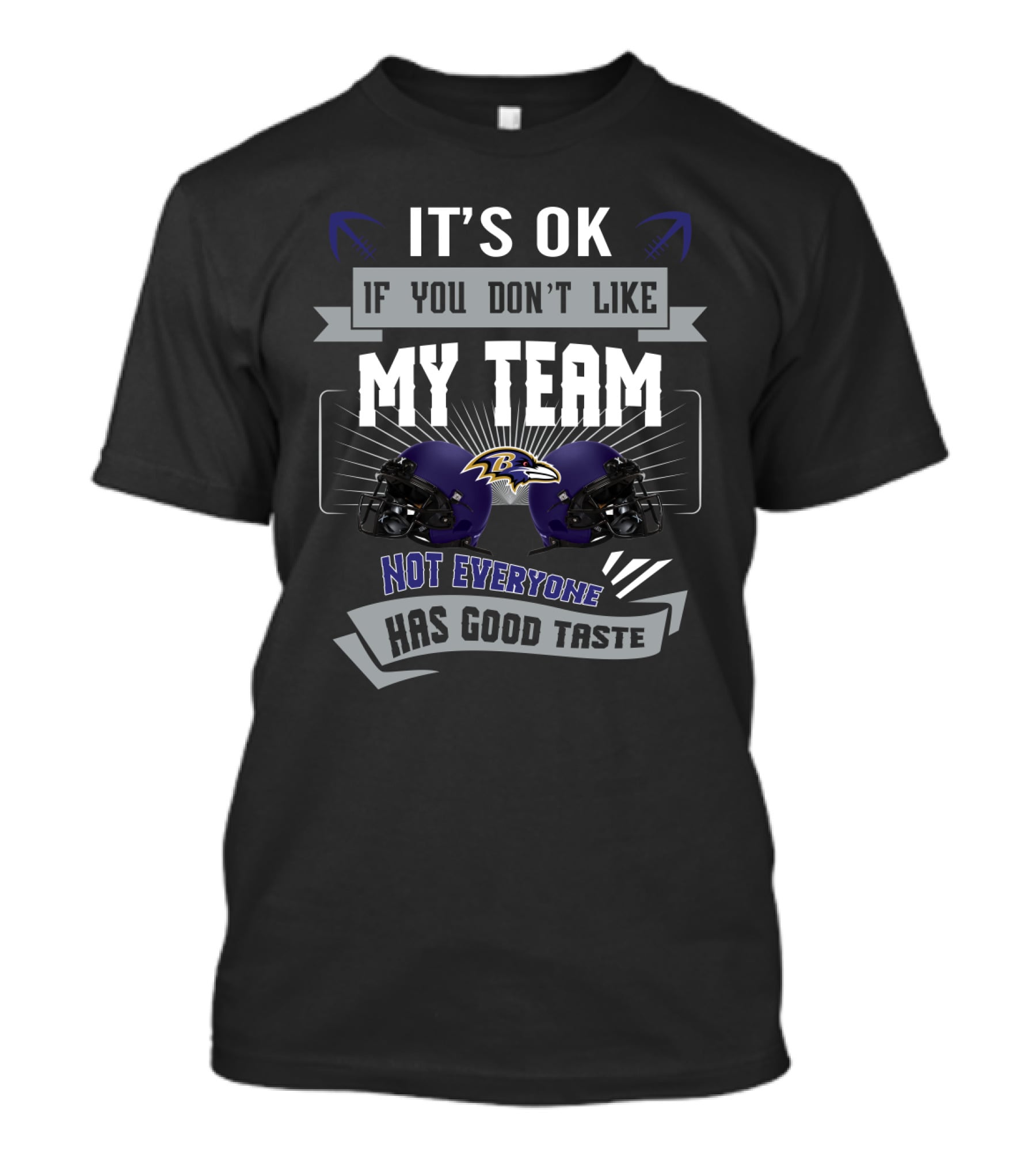It's Ok If You Don't Like My Team Not Everyone Has Good Taste Baltimore Ravens T-Shirt