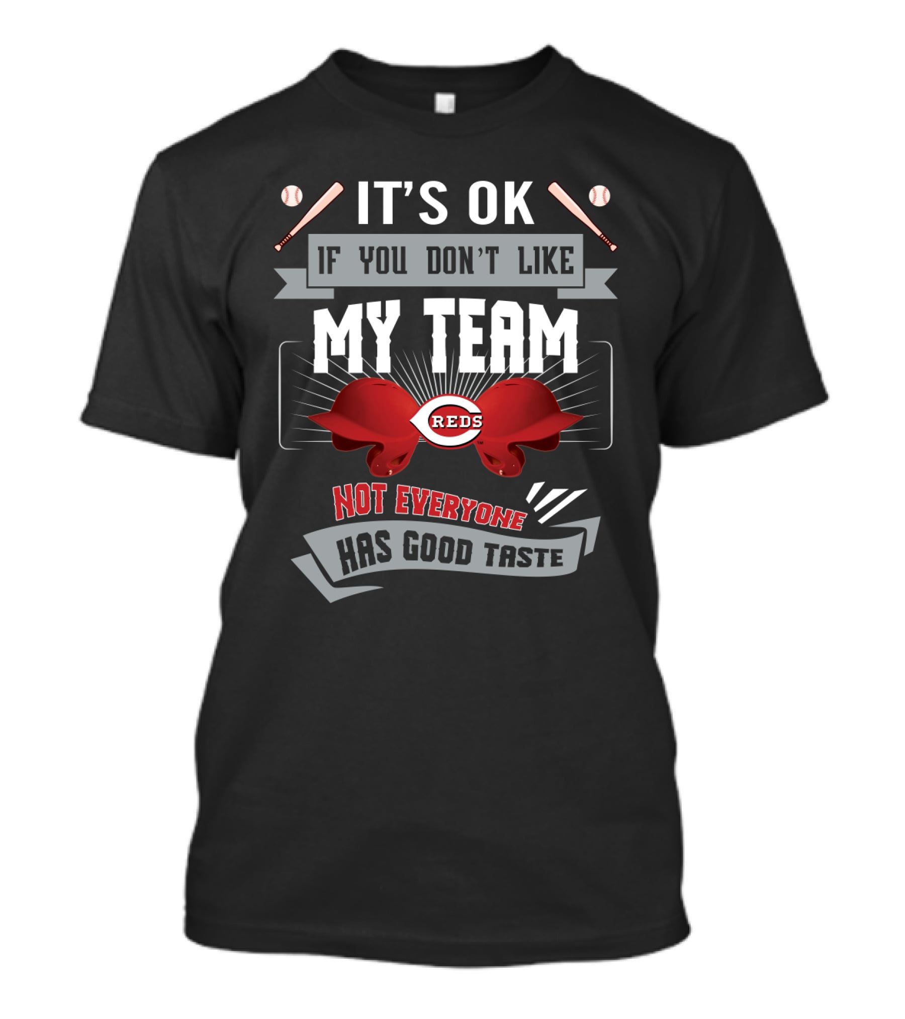 It's OK If You Don't Like My Team Reds Not Everyone Has Good Taste T-Shirt