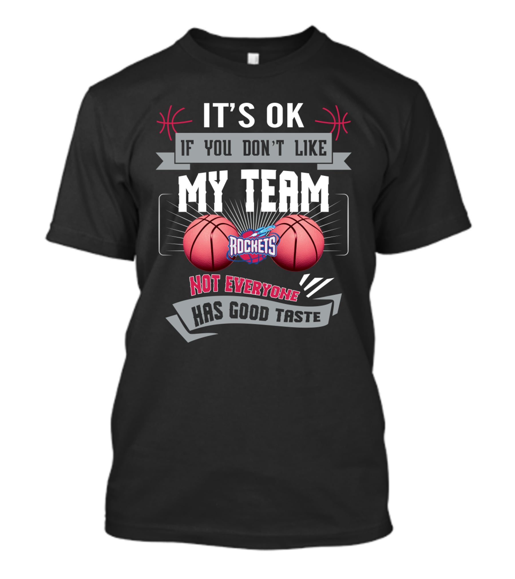 It's Ok If You Don't Like My Team Rockets Not Everyone Has Good Taste T-Shirt