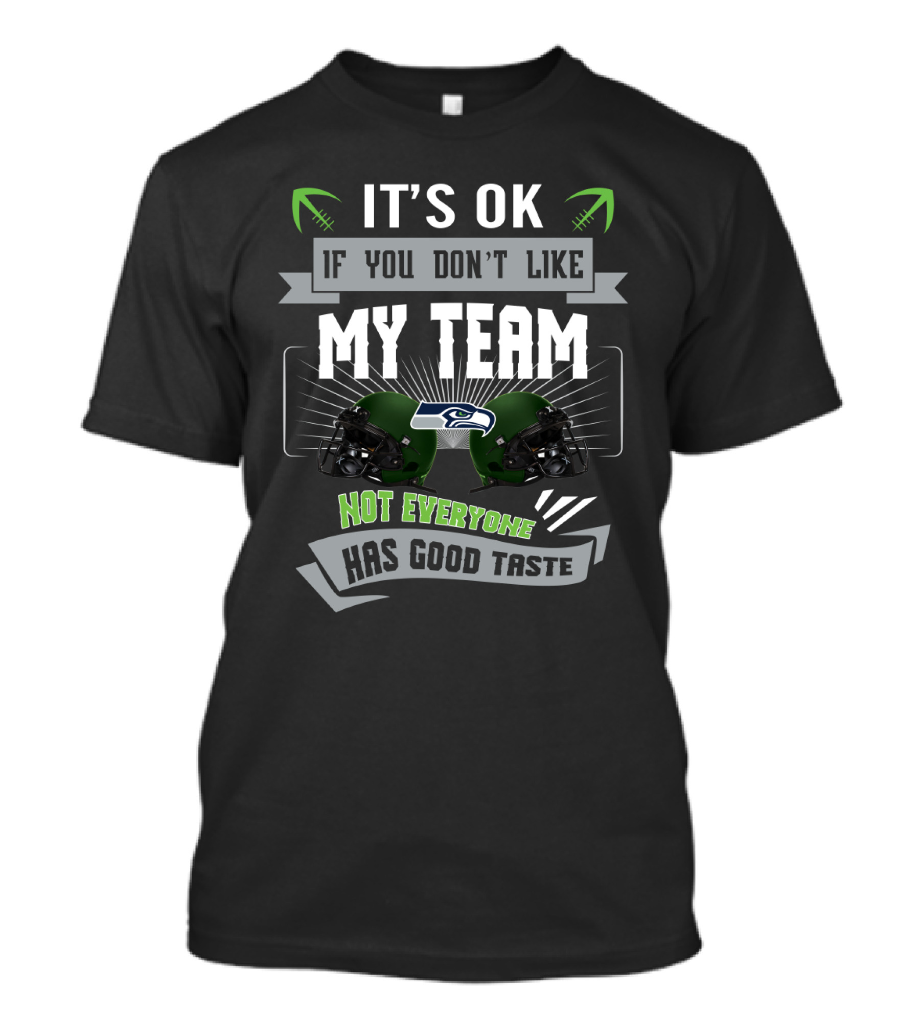 It's Ok If You Don't Like My Team Not Everyone Has Good Taste Seattle Seahawks Fans T-Shirt