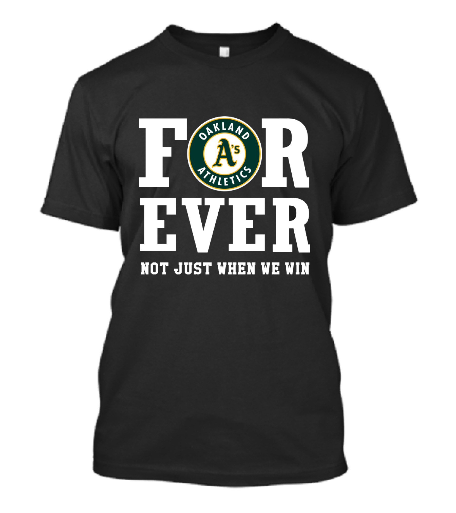 Oakland Athletics Forever Not Just When We Win T-Shirt