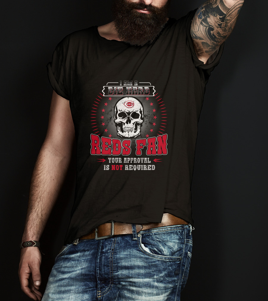 I Am A Die Hard Reds Fan Your Approval Is Not Required With Skull And Stars T-Shirt