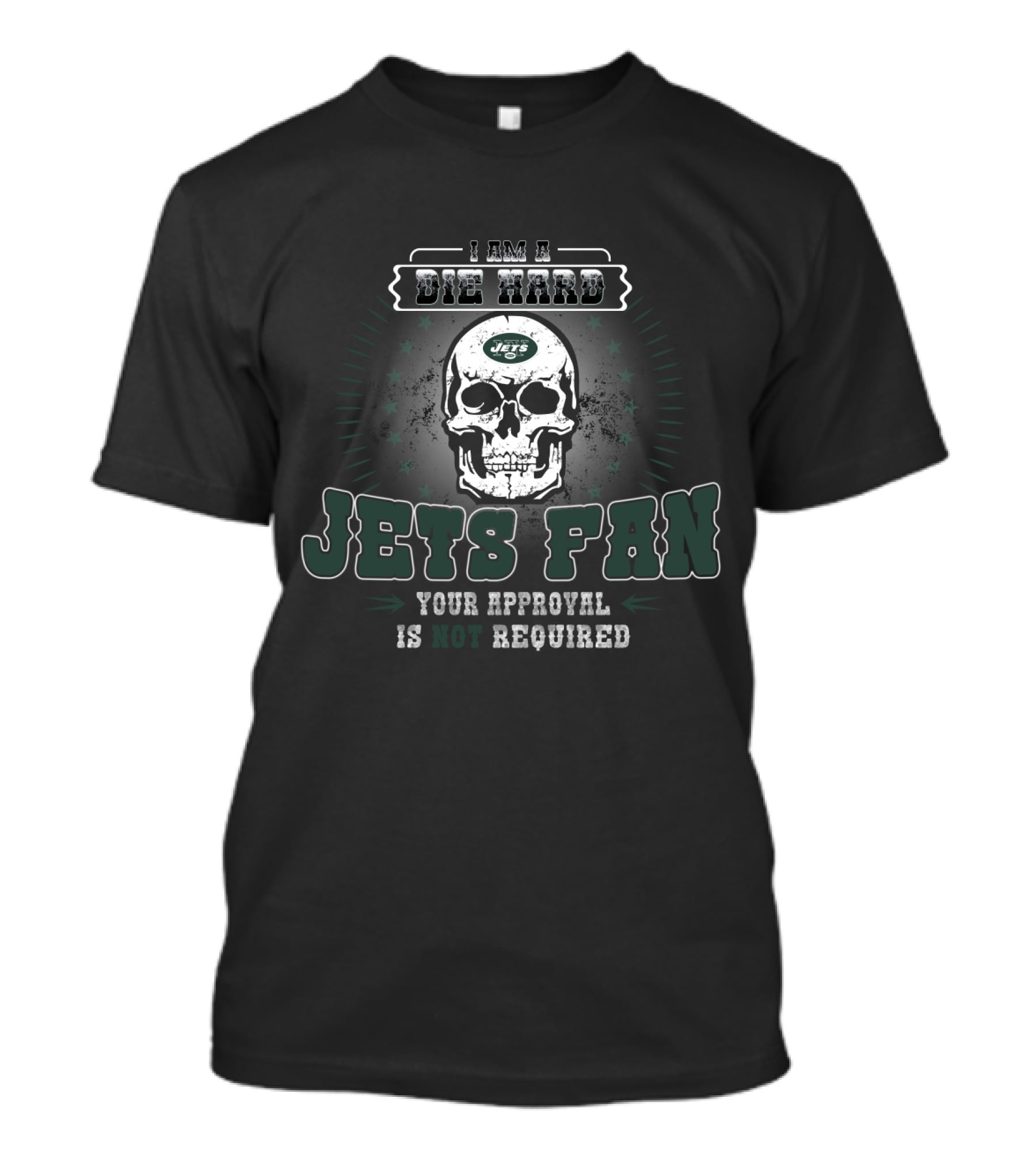 I Am A Die Hard Jets Fan Your Approval Is Not Required T-Shirt