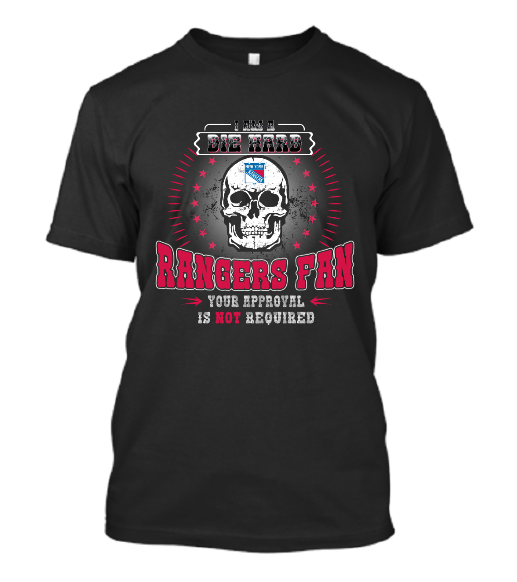 I Am A Die Hard New York Rangers Fan Your Approval Is Not Required T-Shirt