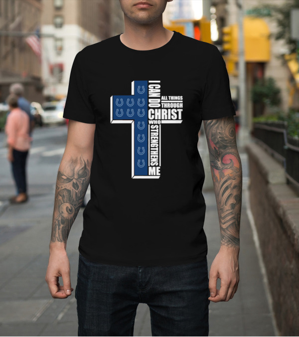 Shirt: I Can Do All Things Through Christ Colts Horseshoe Cross T-Shirt I Can Do All Things Through Christ Colts Horseshoe Cross T-Shirt