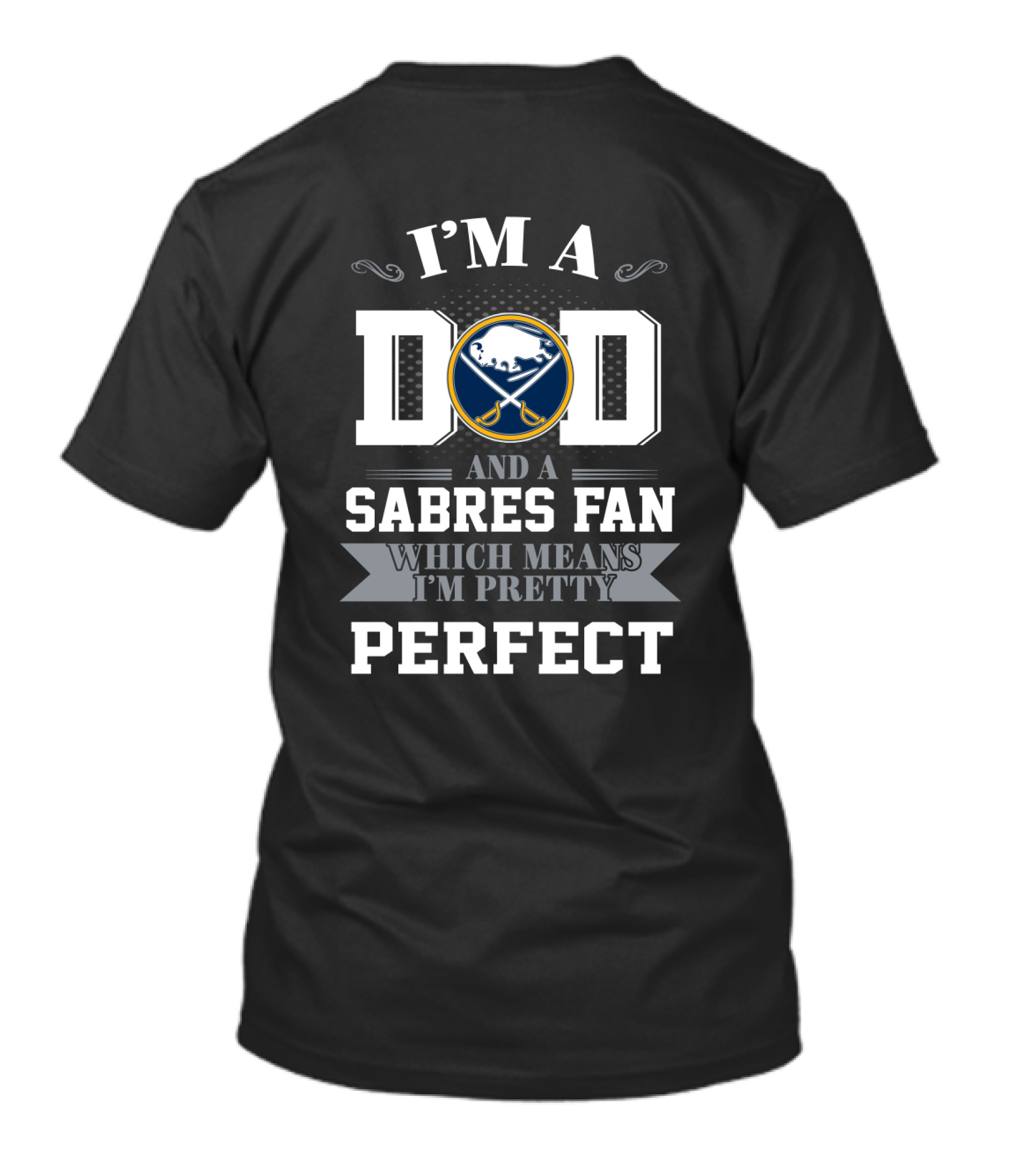 I'm A Dad And A Sabres Fan Which Means I'm Pretty Perfect T-Shirt