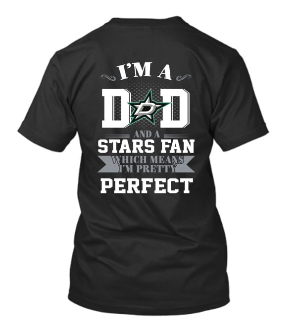 I'm A Dad And A Dallas Stars Fan Which Means I'm Pretty Perfect T-Shirt