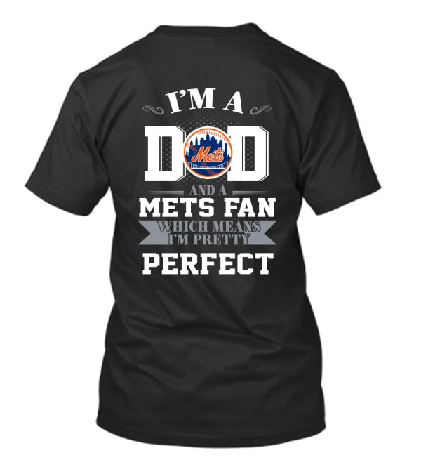 I'm A Dad And A Mets Fan Which Means I'm Pretty Perfect T-Shirt