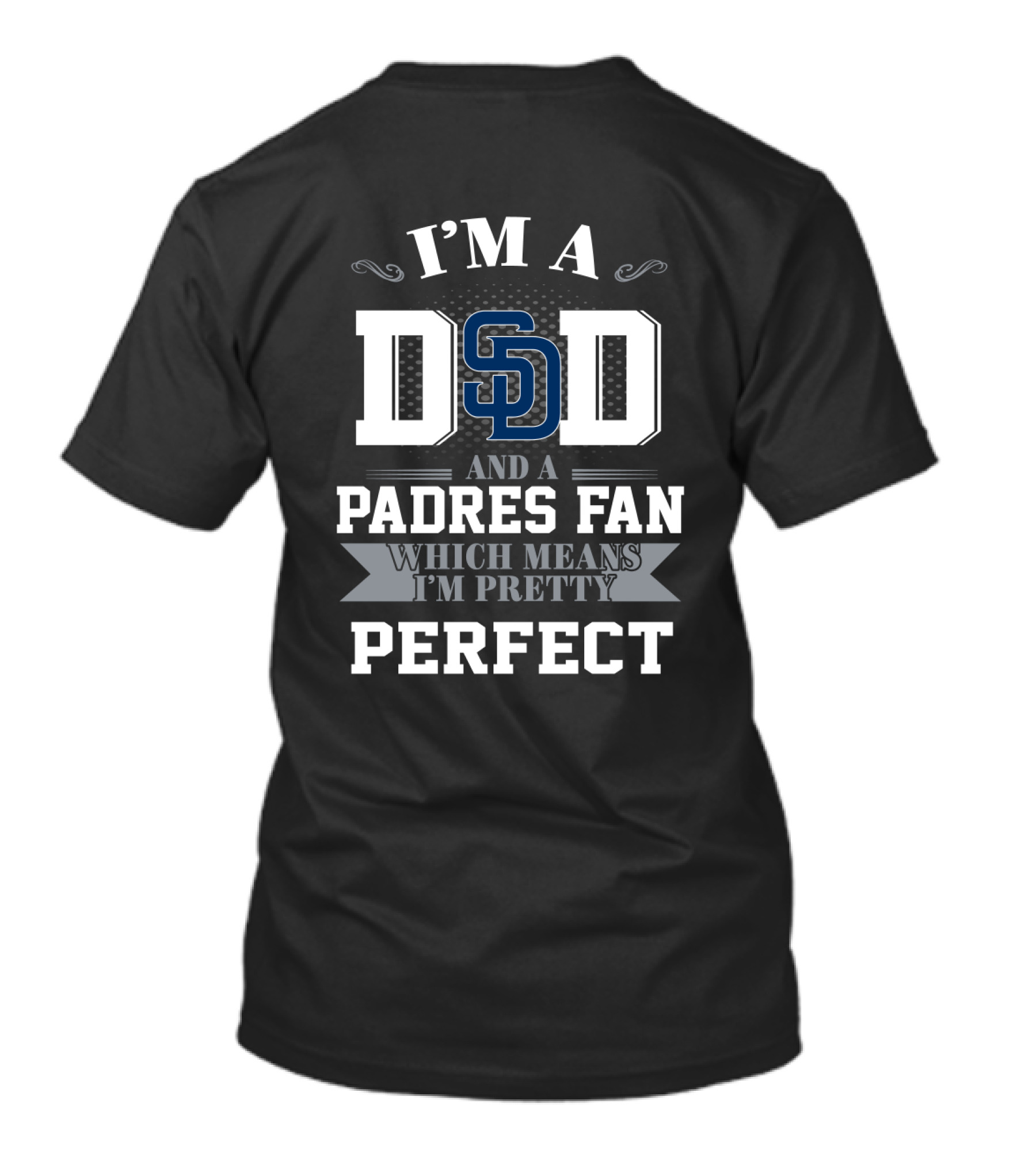I'm A Dad And A Padres Fan Which Means I'm Pretty Perfect T-Shirt