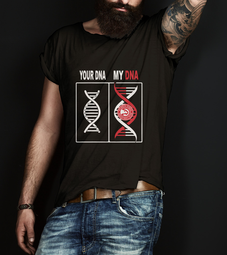 Your Dna My Dna Atlanta Hawks Basketball Club Fan T-Shirt