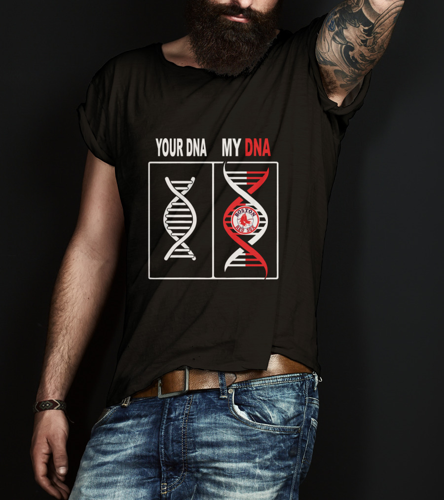 Your Dna My Dna Boston Red Sox Baseball Fan T-Shirt