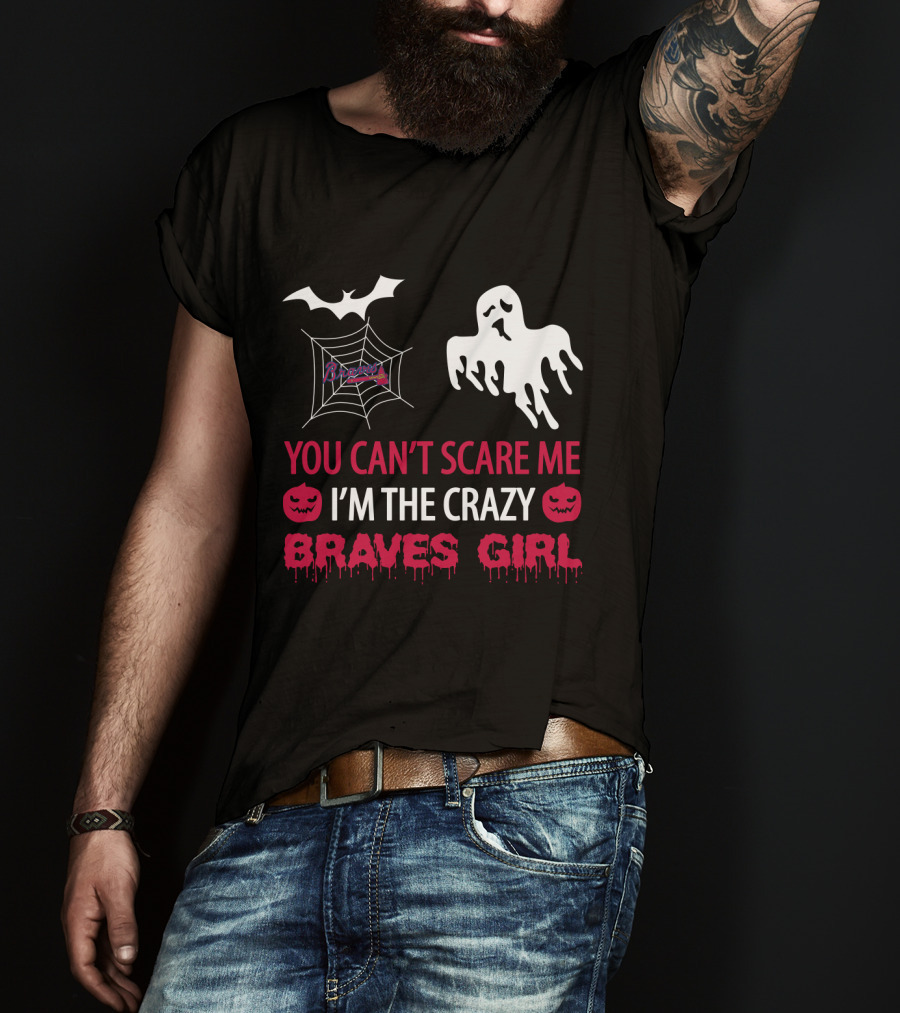 You Can't Scare Me I'm The Crazy Braves Girl Halloween T-Shirt