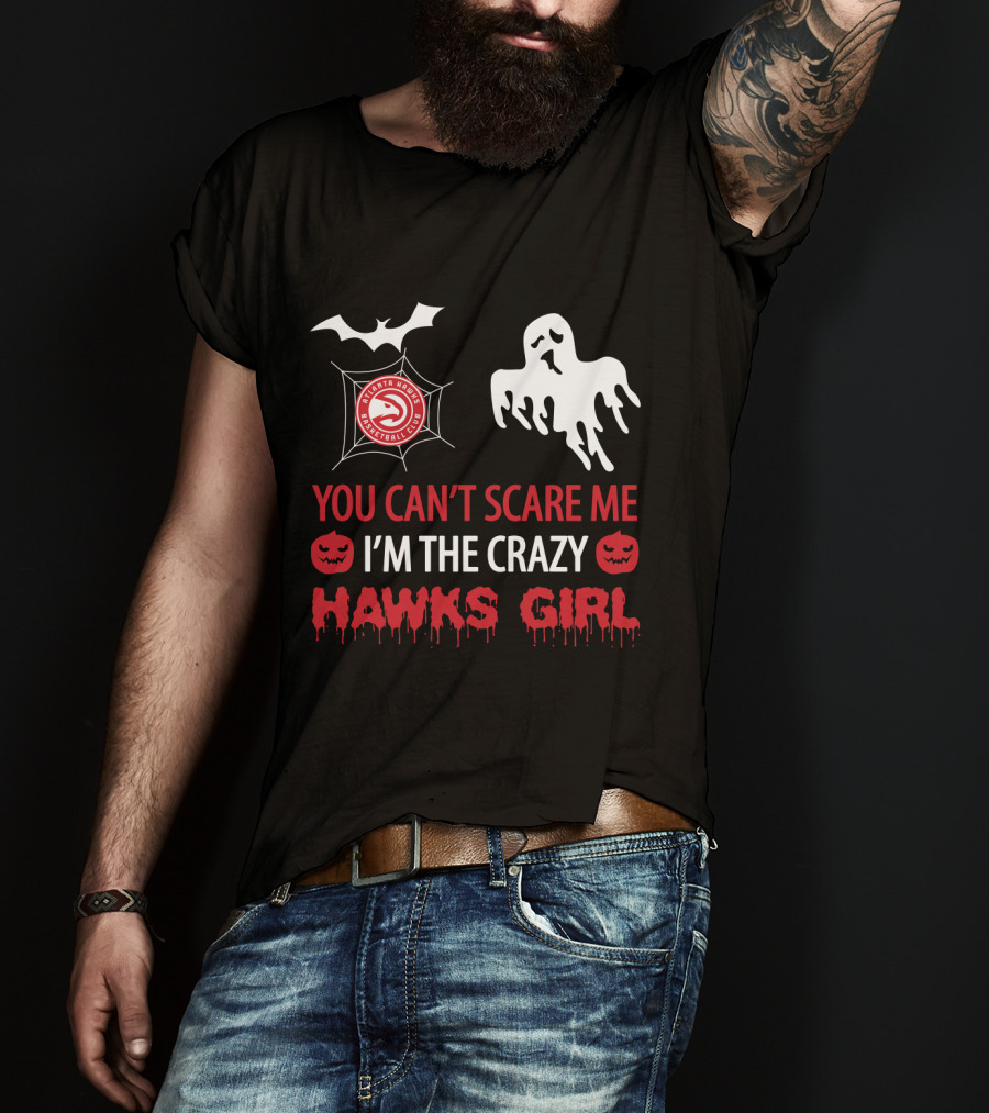 You Can't Scare Me I'm The Crazy Atlanta Hawks Girl Halloween Ghost Pumpkin Bat T-Shirt
