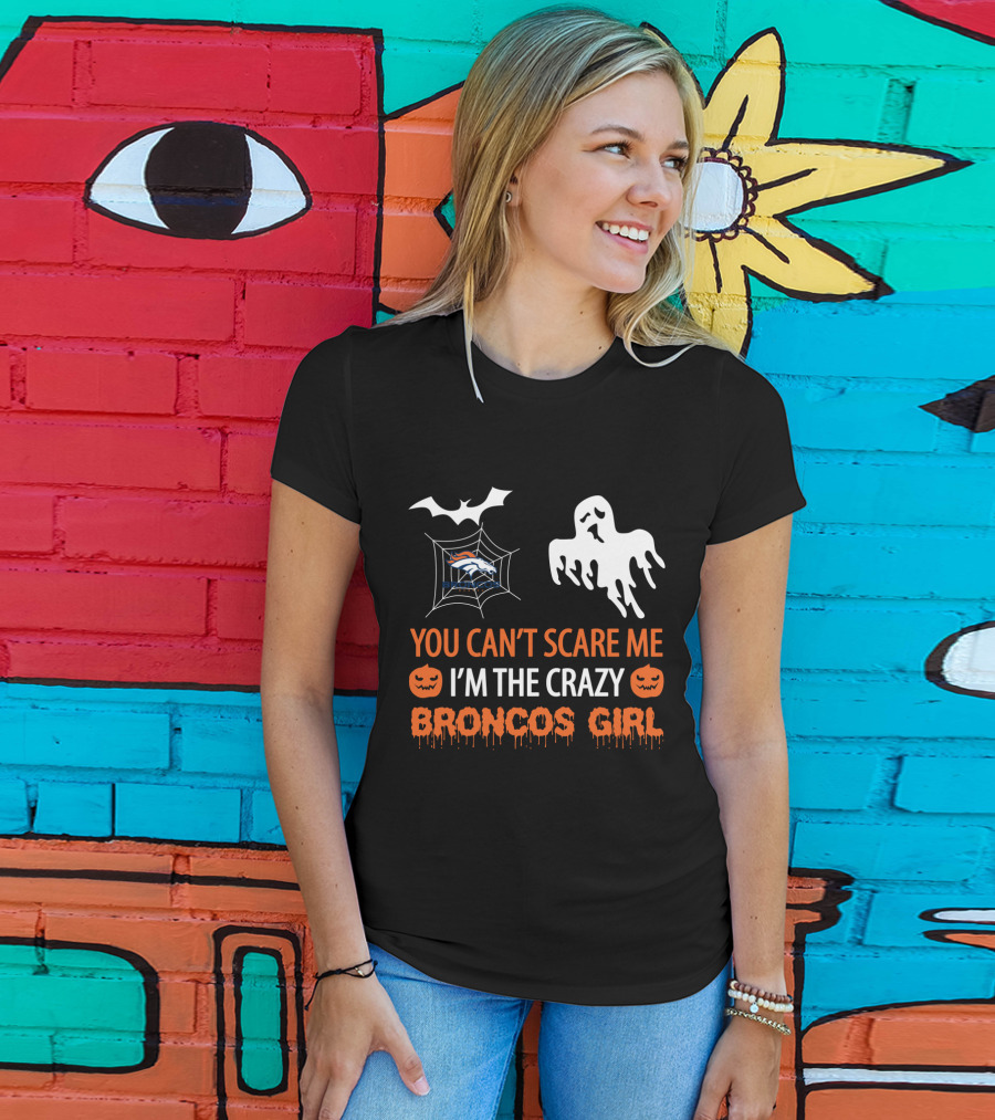You Can't Scare Me I'm The Crazy Broncos Girl Halloween Ghost Bat Spiderweb T-Shirt