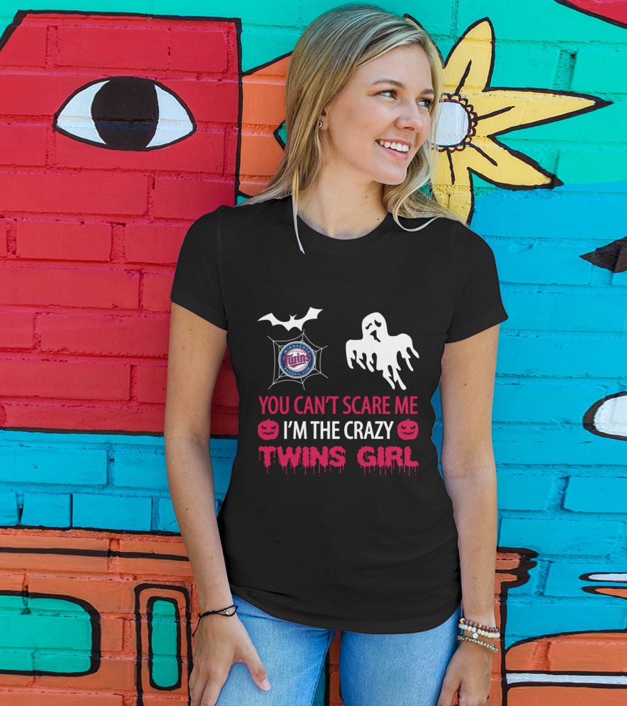 You Can't Scare Me I'm The Crazy Minnesota Twins Girl T-Shirt