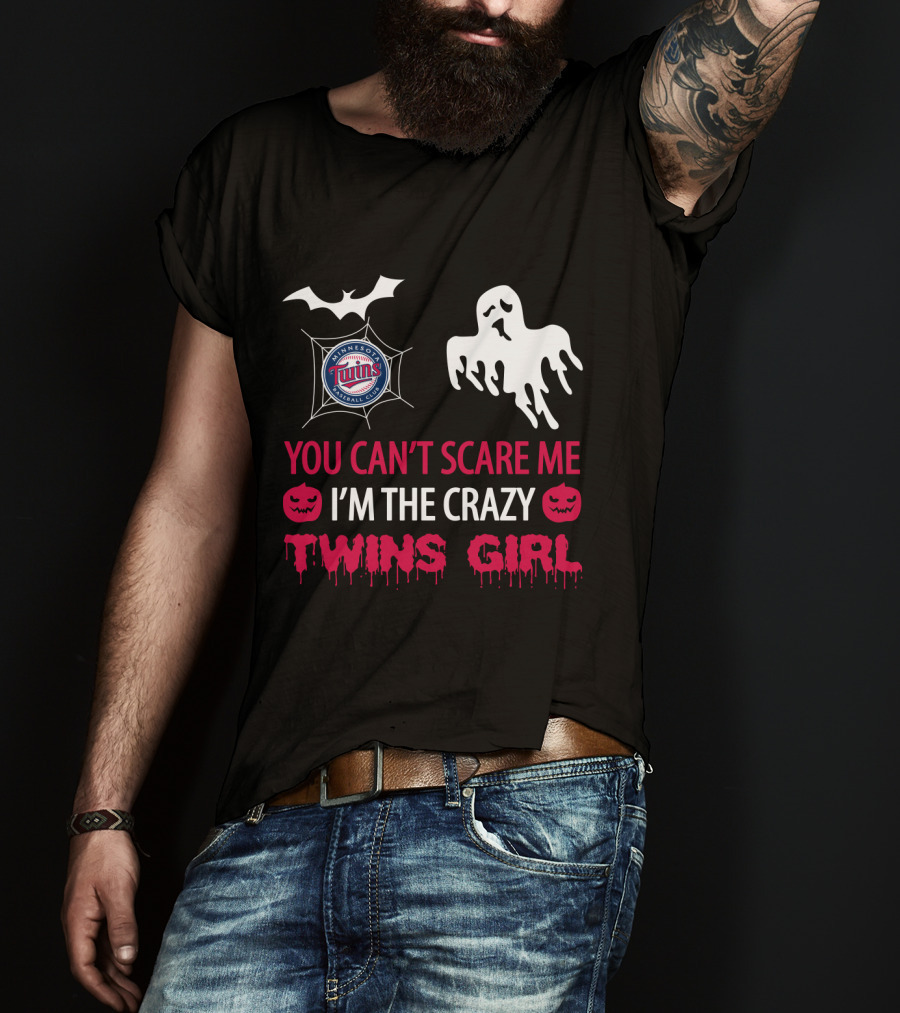 You Can't Scare Me I'm The Crazy Minnesota Twins Girl T-Shirt