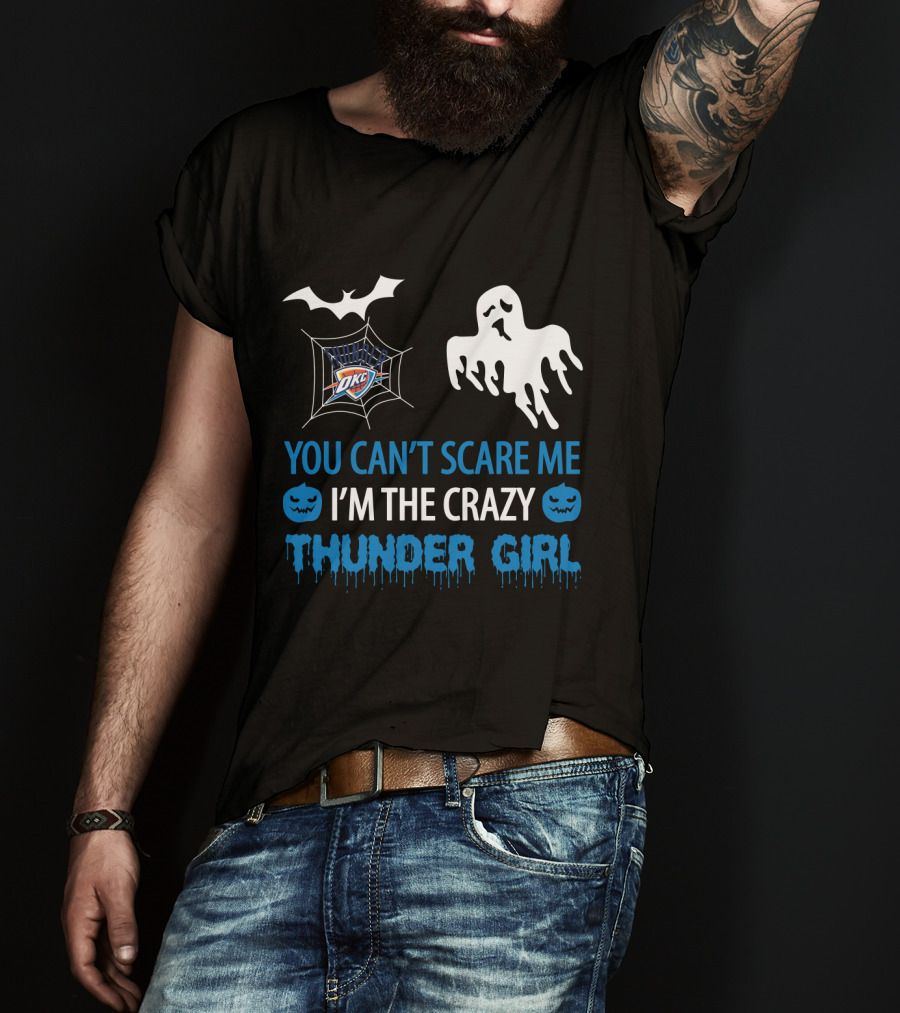 You Can't Scare Me I'm The Crazy Oklahoma City Thunder Girl T-Shirt
