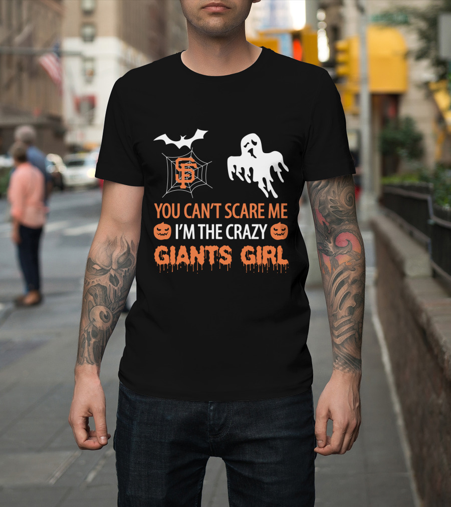 You Can't Scare Me I'm The Crazy San Francisco Giants Girl T-Shirt