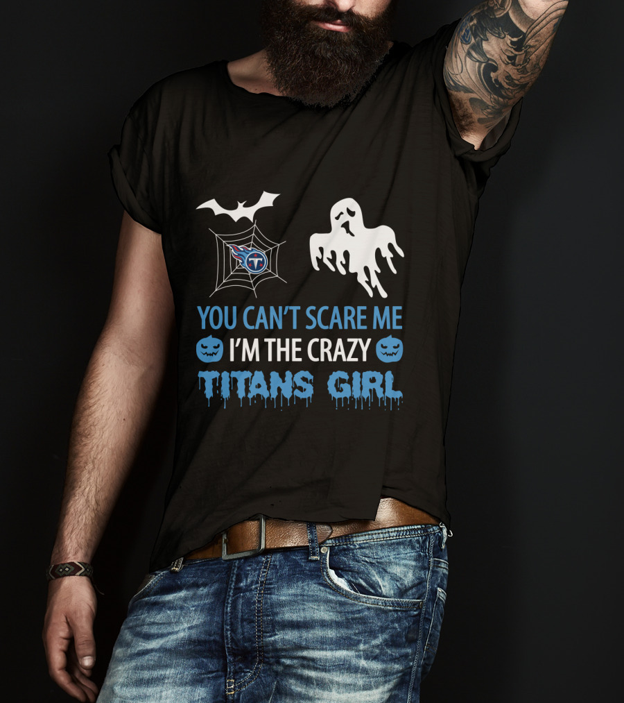 You Can't Scare Me I'm The Crazy Titans Girl Halloween Tennessee Titans T-Shirt