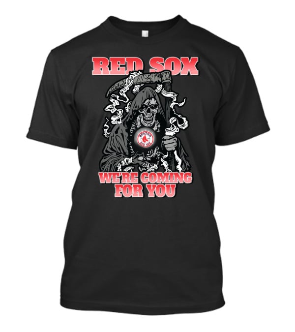 Red Sox We're Coming For You Grim Reaper Boston Red Sox Fans T-Shirt