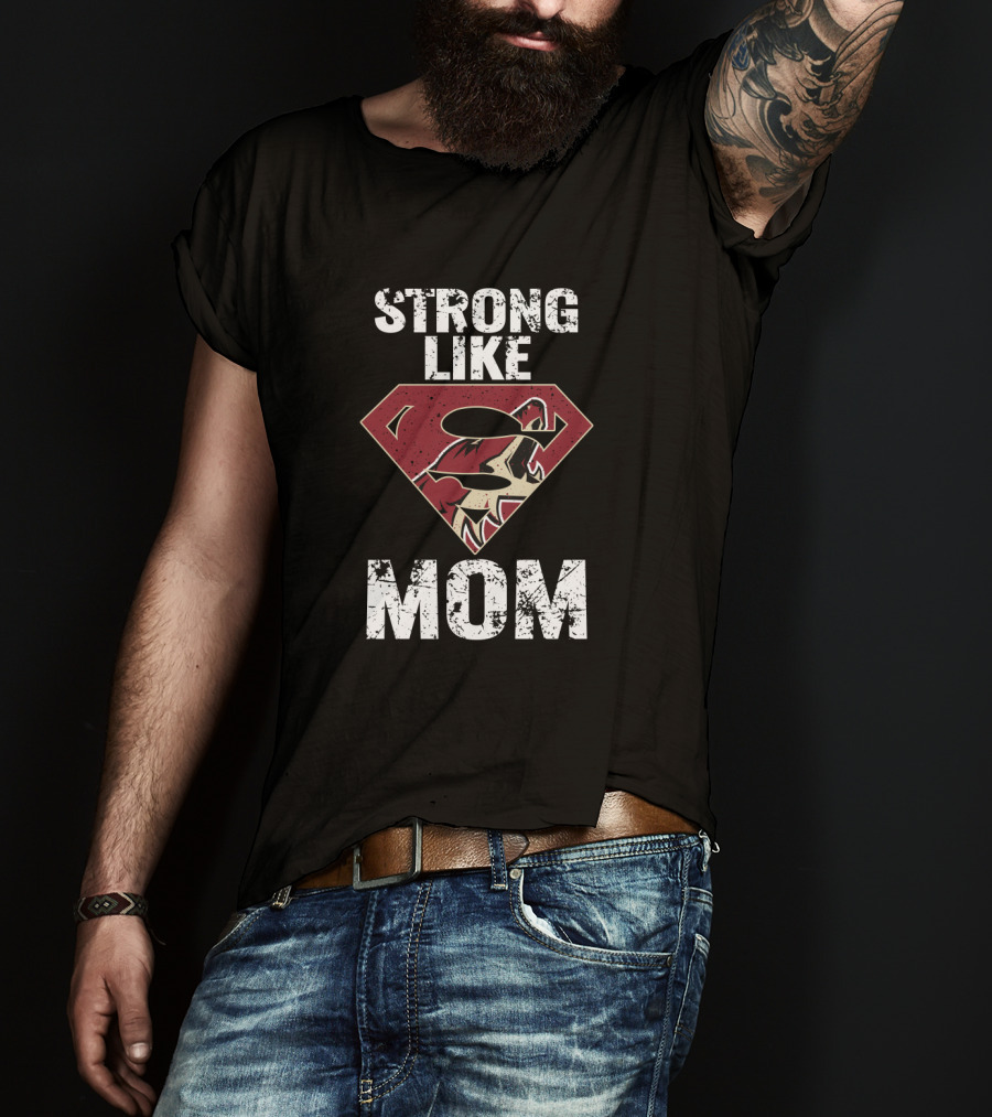 Strong Like Mom Arizona Coyotes Super T-Shirt