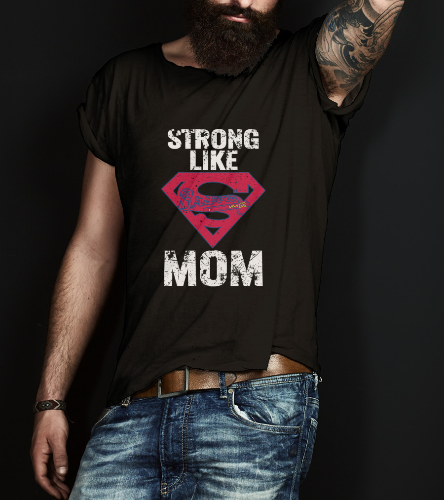 Strong Like Mom Braves Super T-Shirt