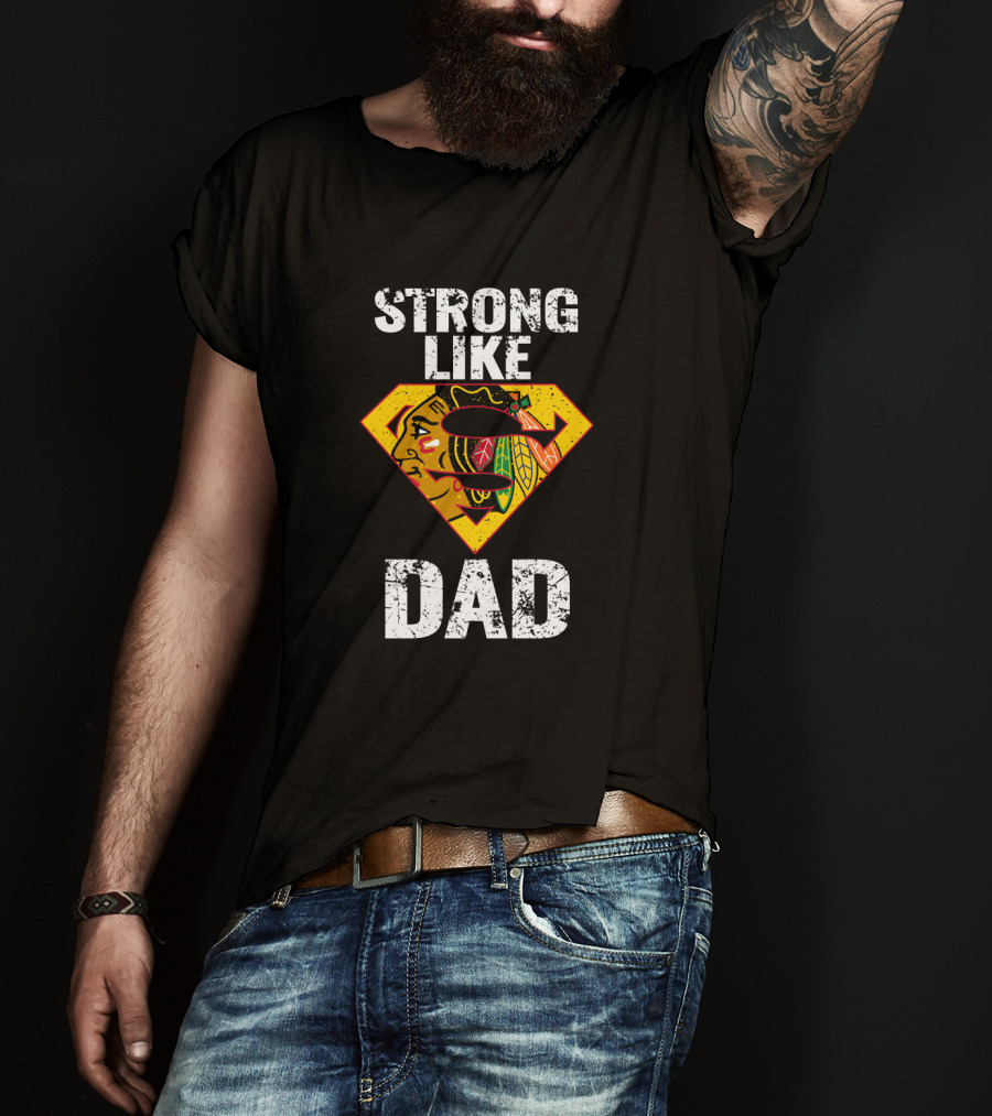 Strong Like Dad Chicago Blackhawks Super Dad Hero Concept T-Shirt