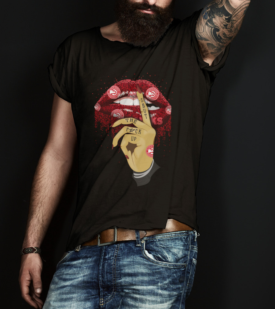 Atlanta Hawks Lip Shut Up The F@#K Up T-Shirt