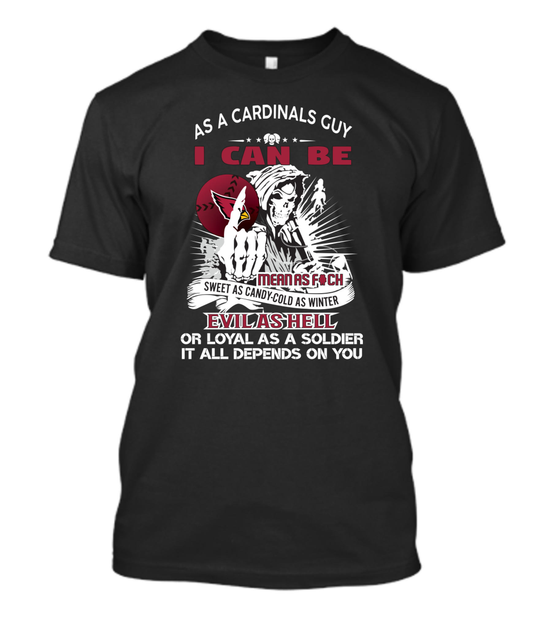 As A Cardinals Guy I Can Be Mean As F Sweet As Candy Cold As Winter Evil As Hell Or Loyal As A Soldier T-Shirt