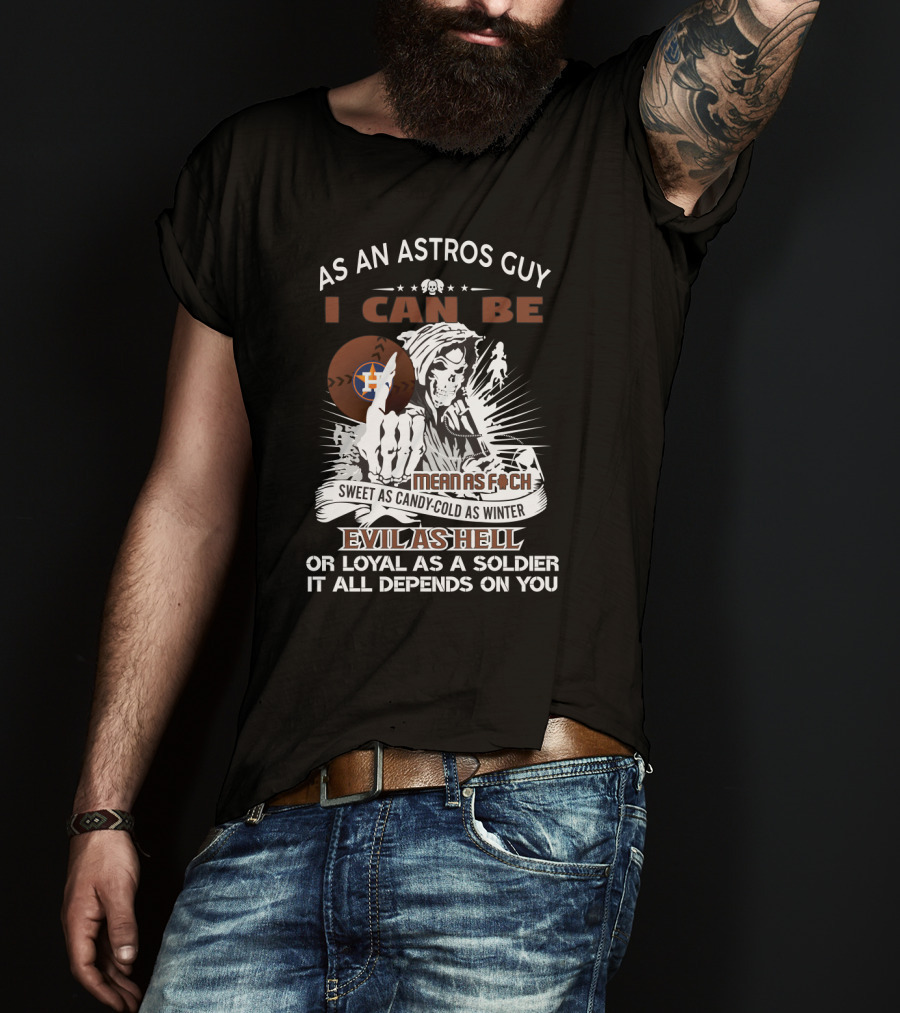 Houston Astros Grim Reaper - As An Astros Guy I Can Be Mean As Evil As Hell Loyal As A Soldier T-Shirt