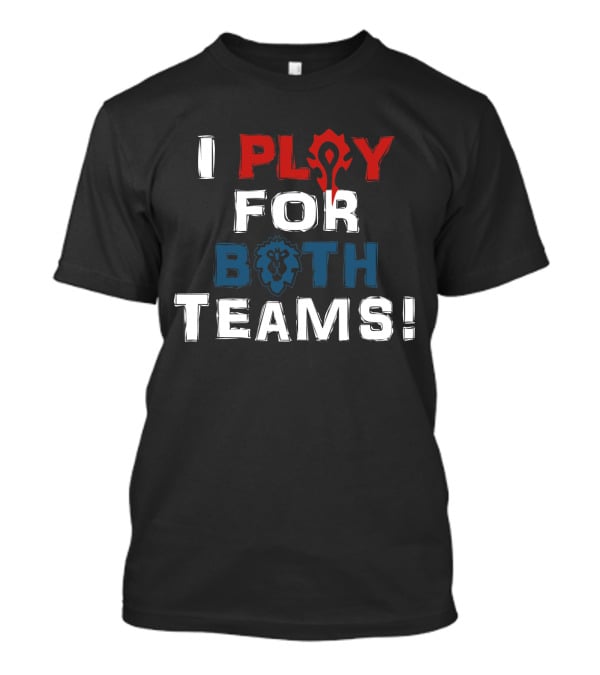 I Play For Both Teams Horde Alliance World Of Warcraft Fandom T-Shirt