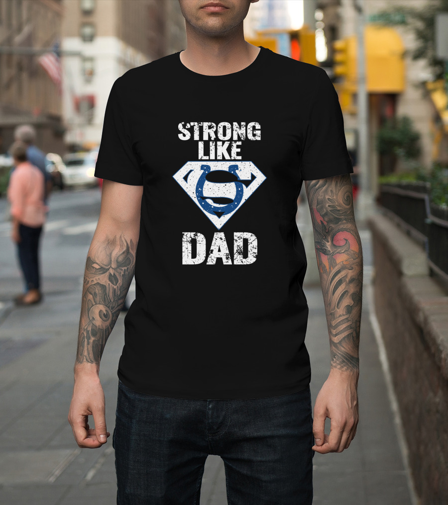 Strong Like Dad Indianapolis Colts Super Dad T-Shirt