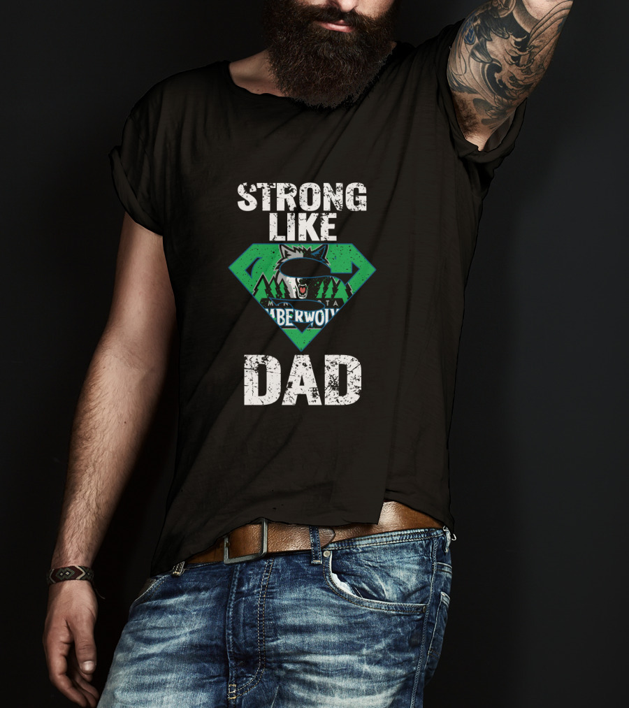 Strong Like Minnesota Timberwolves Dad T-Shirt