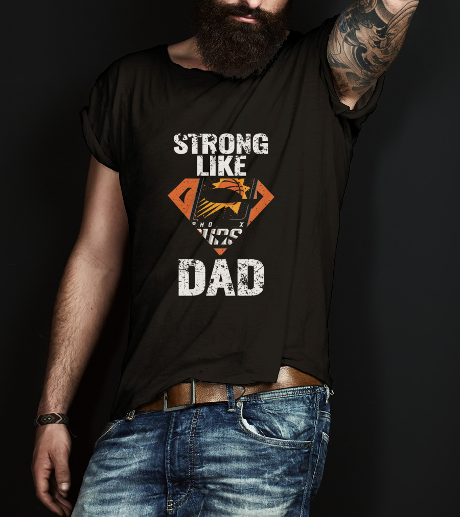 Strong Like Phoenix Suns Super Dad T-Shirt
