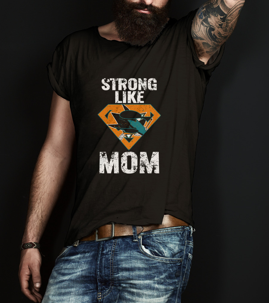 Strong Like Mom San Jose Sharks Super T-Shirt