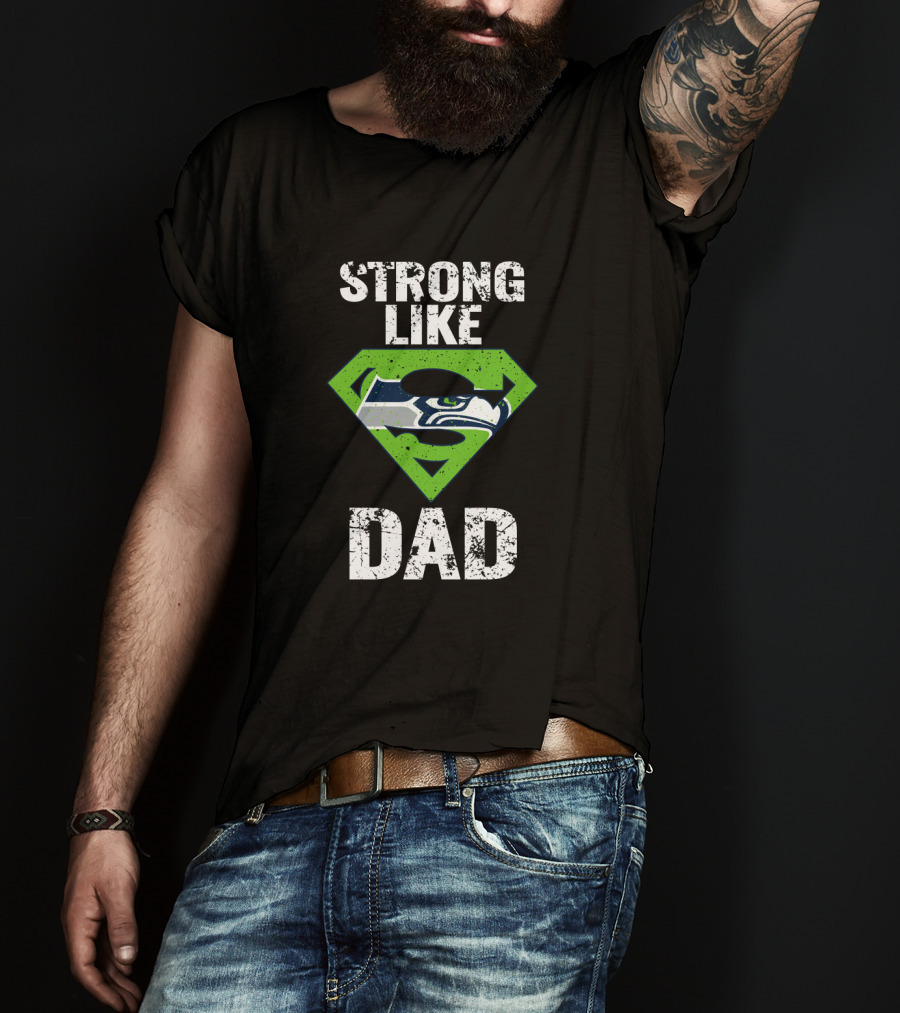 Strong Like Dad Seattle Seahawks Super Dad T-Shirt