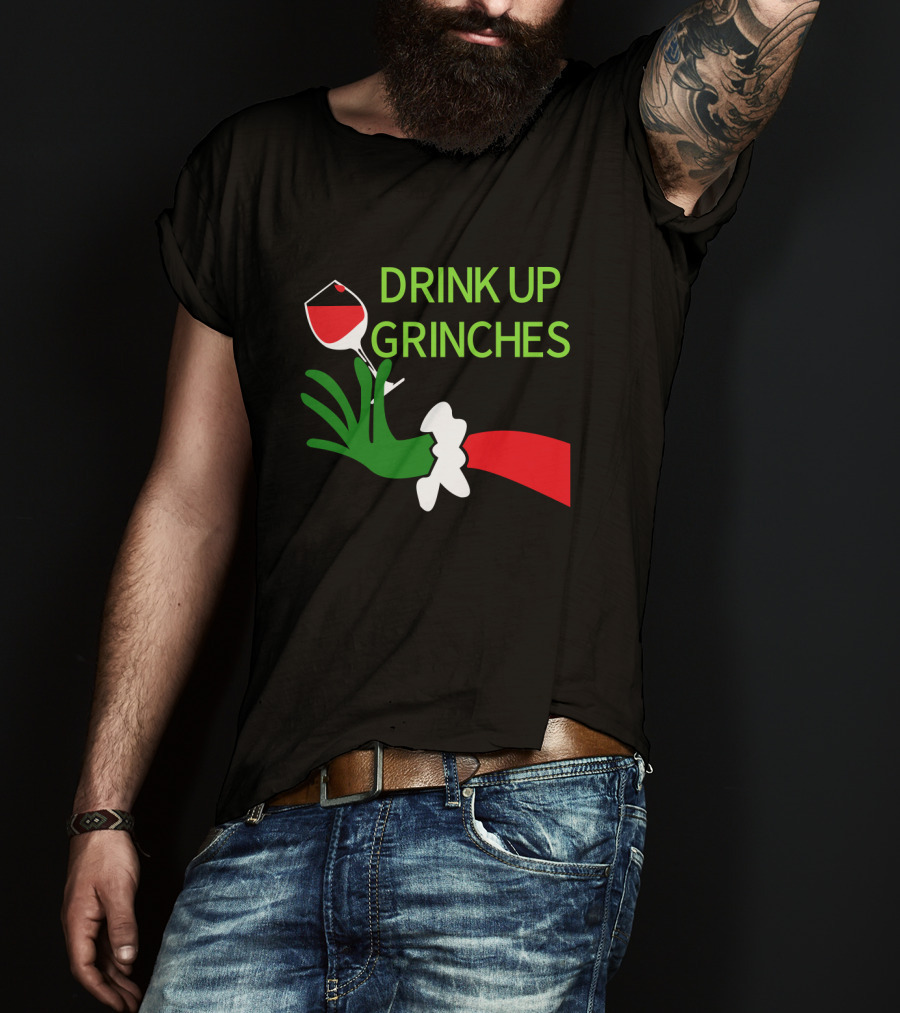 Drink Up Grinches With Green Hand Holding Red Wine Glass T-Shirt