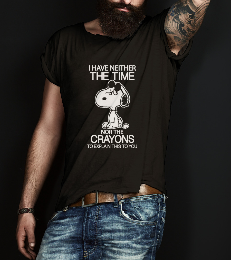 Snoopy I Have Neither The Time Nor The Crayons To Explain This To You T-Shirt