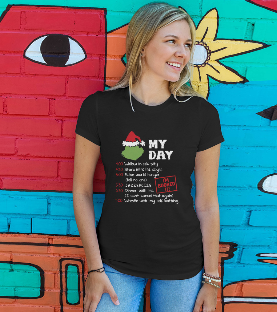 My Day Schedule Grinch Christmas Timetable With Self Pity Jazzercise And Self Loathing T-Shirt