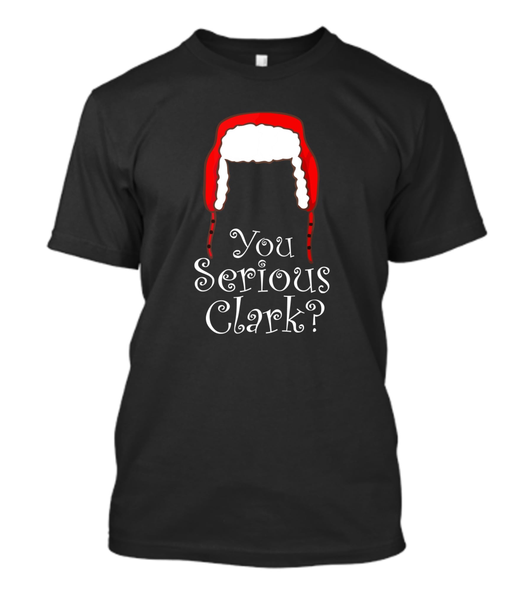 You Serious Clark Funny Christmas Pajamas Red Hat Iconic Holiday Humor T-Shirt